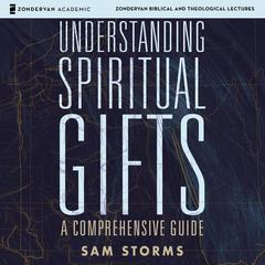 Understanding Spiritual Gifts: Audio Lectures Audiobook, by Sam Storms