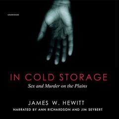 In Cold Storage: Sex and Murder on the Plains Audiobook, by James W. Hewett