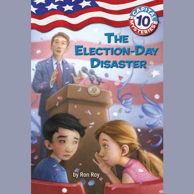 Capital Mysteries #10: The Election-Day Disaster Audiobook, by Ron Roy