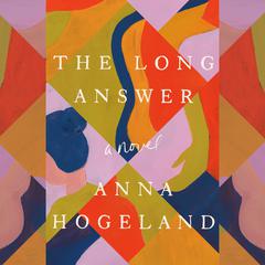The Long Answer: A Novel Audiobook, by Anna Hogeland