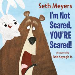 Im Not Scared, Youre Scared Audiobook, by Seth Meyers