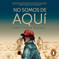 No somos de aquí Audiobook, by Jenny Torres Sanchez