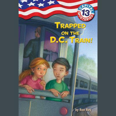 Capital Mysteries #13: Trapped on the D.C. Train! Audiobook, by Ron Roy