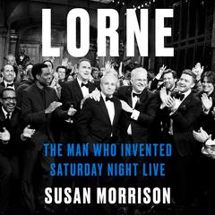 Lorne: The Man Who Invented Saturday Night Live Audibook, by Susan Morrison