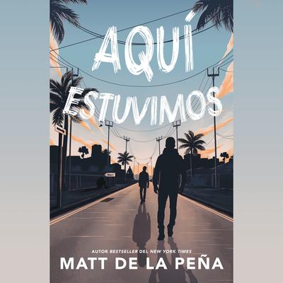 Aquí estuvimos Audiobook, by Matt de la Peña