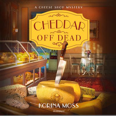 Cheddar Off Dead Audiobook, by Korina Moss