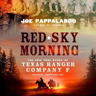 Red Sky Morning: The Epic True Story of Texas Ranger Company F Audiobook, by Joe Pappalardo