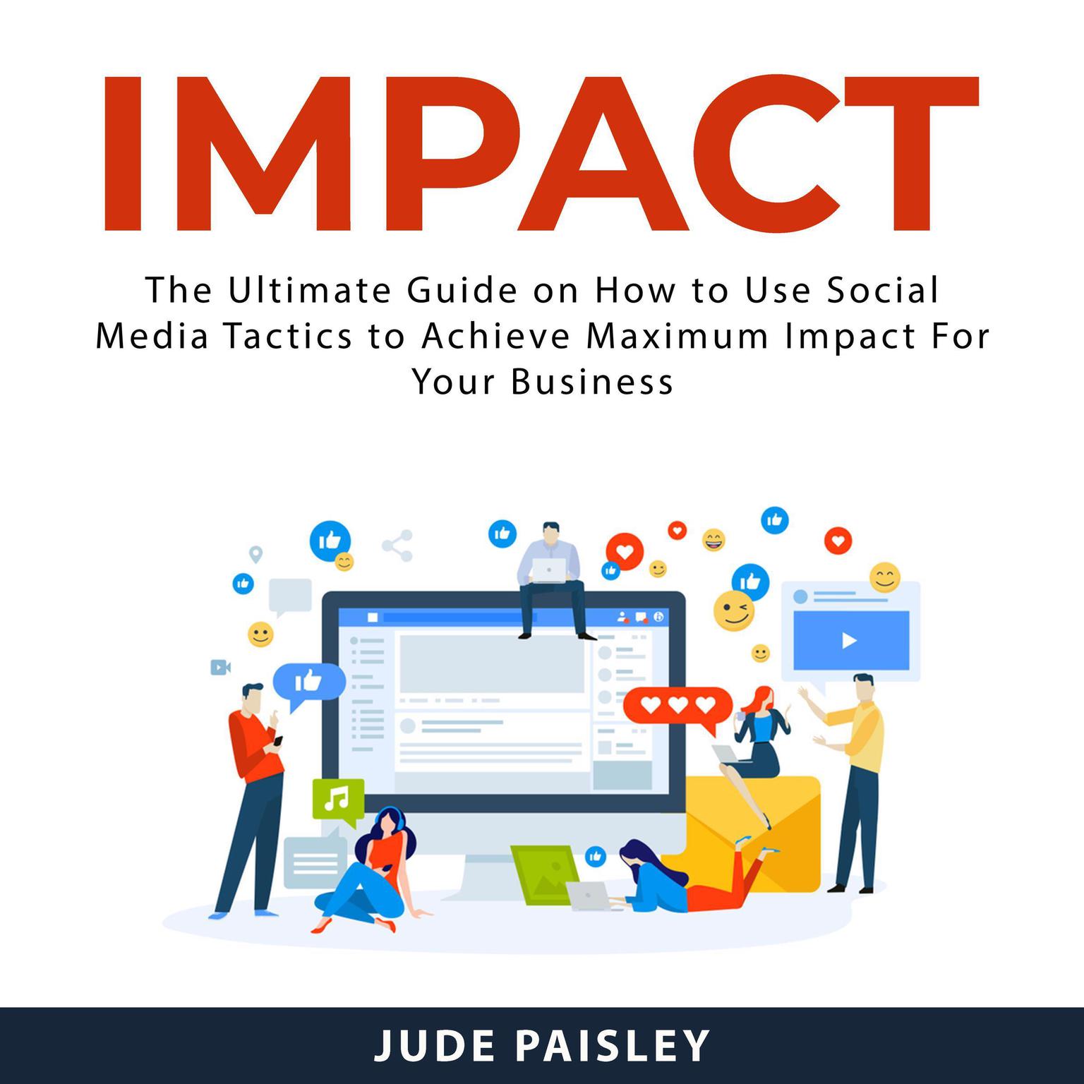 Impact:: The Ultimate Guide on How to Use Social Media Tactics to Achieve Maximum Impact For Your Business  Audiobook