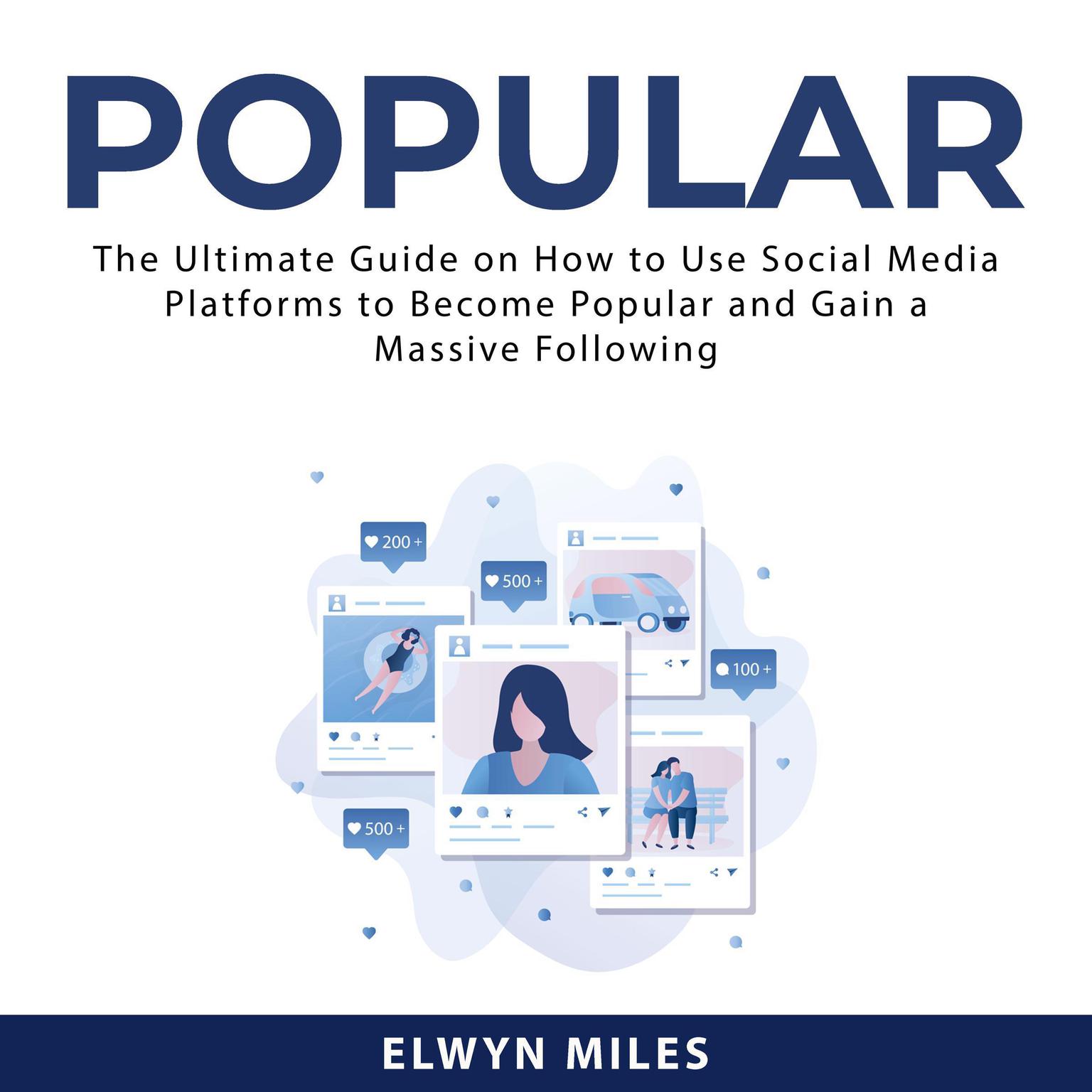 Popular:: The Ultimate Guide on How to Use Social Media Platforms to Become Popular and Gain a Massive Following  Audiobook