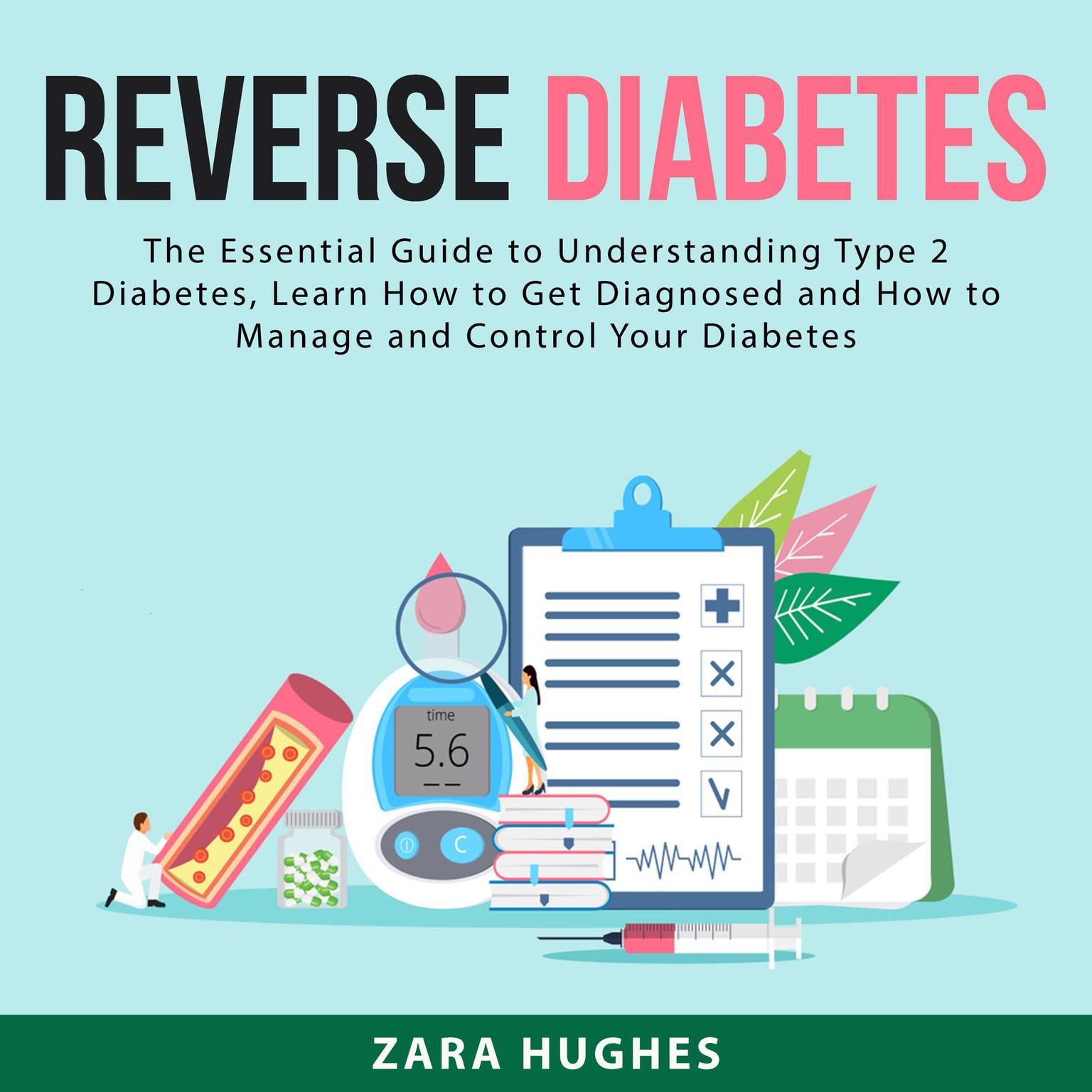 Reverse Diabetes:: The Essential Guide to Understanding Type 2 Diabetes, Learn How to Get Diagnosed and How to Manage and Control Your Diabetes  Audiobook, by Zara Hughes