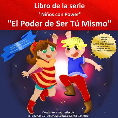 El Poder De Ser Tu Mismo: “El libro que te ayudará a encontrar el PODER DE TU RESILIENCIA para que superes cualquier desafío” ¡Zoe y Alex te acompañarán! Audiobook, by Gabriela Garcia Gonzalez