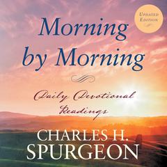 Morning by Morning: Daily Devotional Readings Audiobook, by Charles Spurgeon