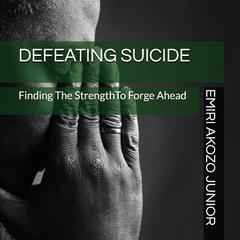 Defeating Suicide: Finding The Strength To Forge Ahead Audiobook, by 