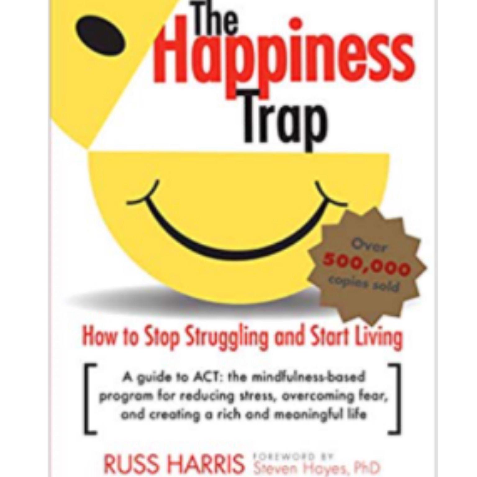 The Happiness Trap: How to Stop Struggling and Start Living: A Guide to ACT (Abridged) Audiobook, by Russ Harris