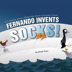 Fernando Invents Socks!: A Gripping Story, About the Perils of Ocean Trash! Audiobook, by Brad Pohl