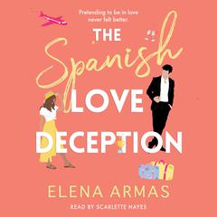 The Spanish Love Deception: TikTok made me buy it! The Goodreads Choice Awards Debut of the Year Audiobook, by Elena Armas