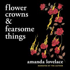 Flower Crowns and Fearsome Things Audiobook, by Amanda Lovelace