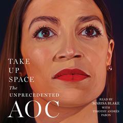 Take Up Space: The Unprecedented AOC Audiobook, by Lisa Miller