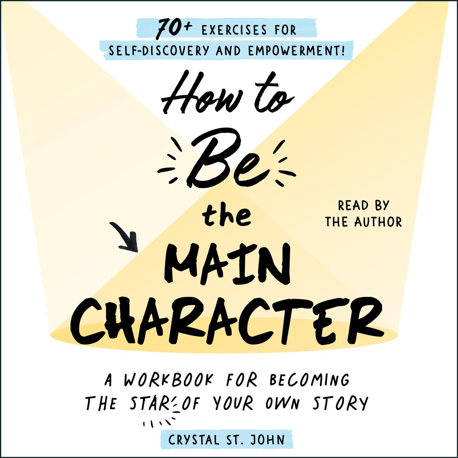 How to Be the Main Character: A Workbook for Becoming the Star of Your Own Story Audiobook, by Crystal St. John