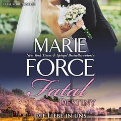 Fatal Destiny - Die Liebe in uns Audiobook, by Marie Force