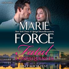 Fatal Consequences - Halt mich fest Audiobook, by Marie Force
