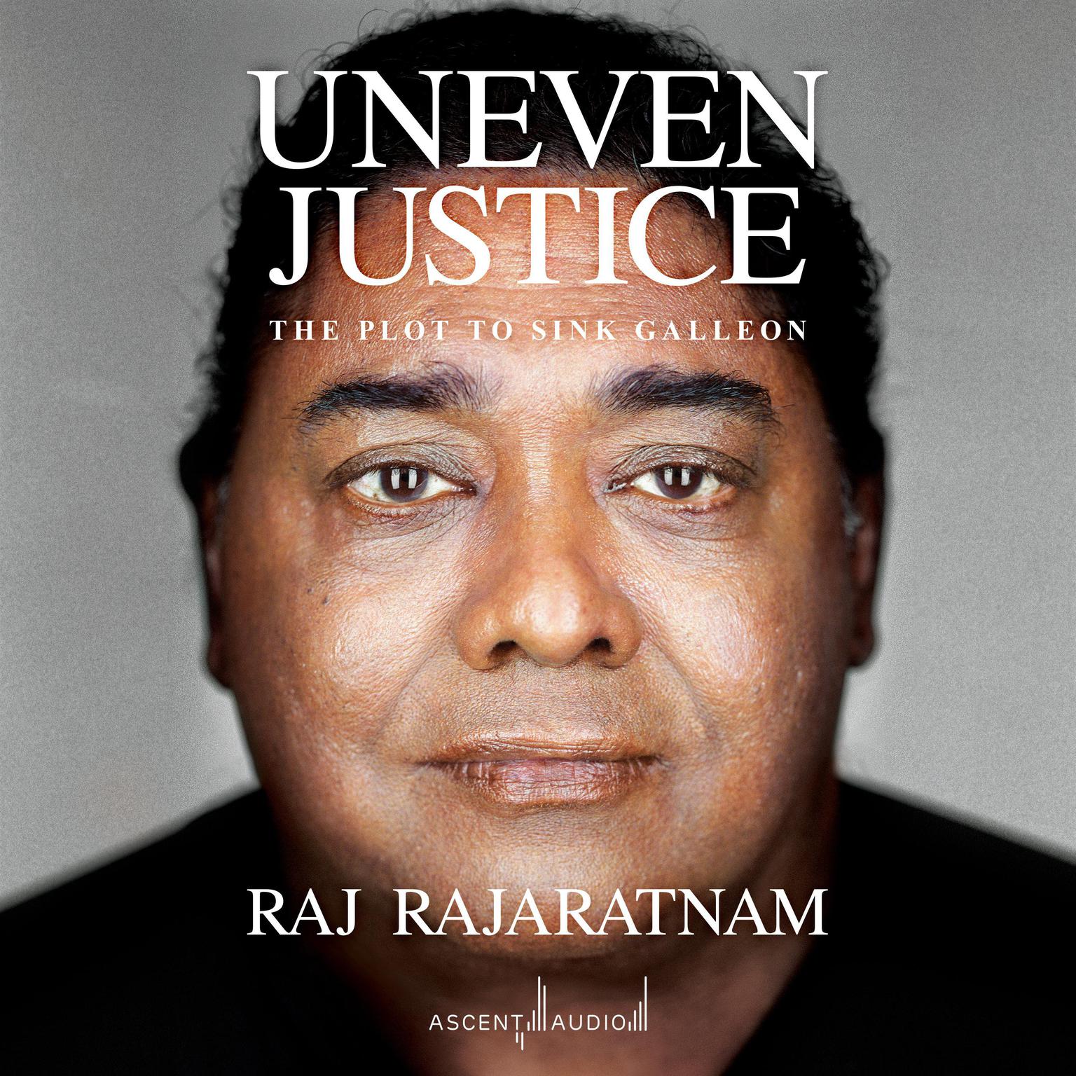 Uneven Justice: The Plot to Sink Galleon Audiobook, by Raj Rajaratnam