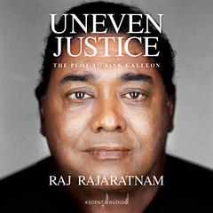 Uneven Justice: The Plot to Sink Galleon Audiobook, by Raj Rajaratnam