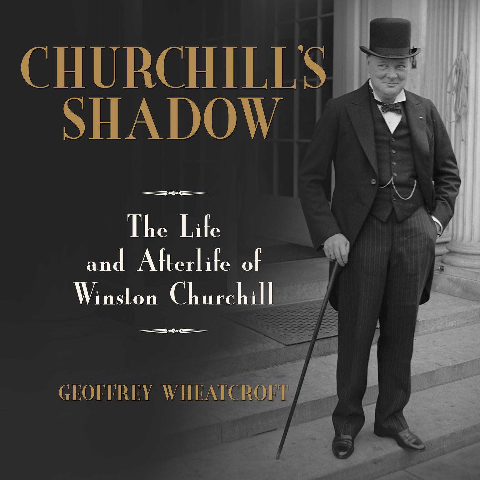Churchills Shadow: The Life and Afterlife of Winston Churchill Audiobook, by Geoffrey Wheatcroft