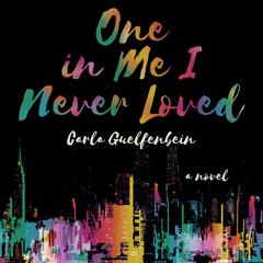 One In Me I Never Loved: A Novel Audiobook, by Carla Guelfenbein