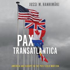Pax Transatlantica: America and Europe in the post-Cold War Era 1st Edition Audiobook, by Jussi M. Hanhimäki