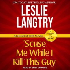 'Scuse Me While I Kill This Guy Audiobook, by 
