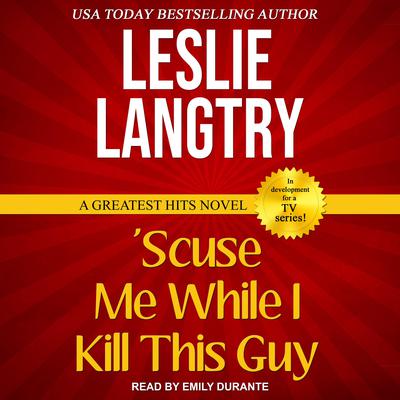Scuse Me While I Kill This Guy Audiobook, by Leslie Langtry