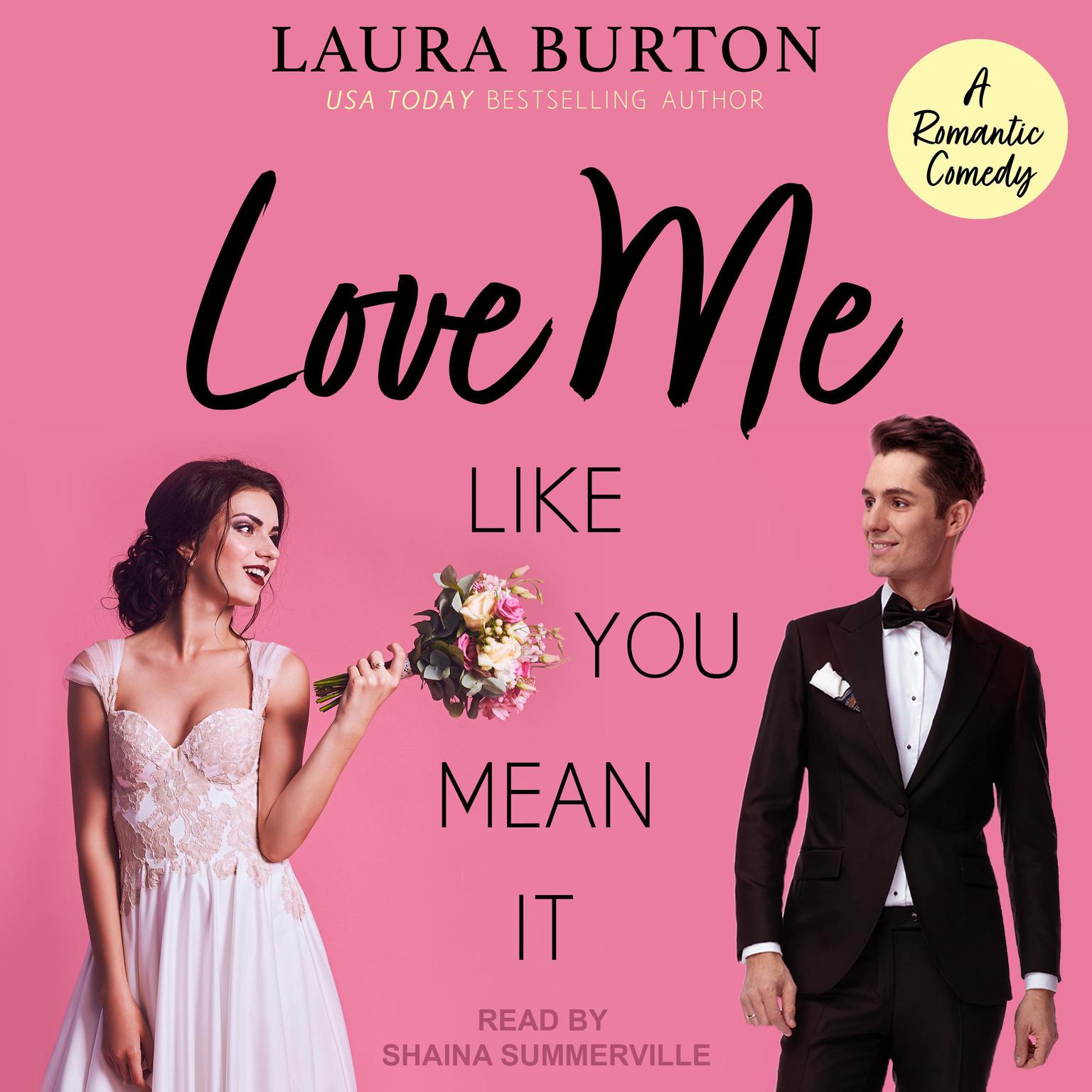 Love Me Like You Mean It: A Sweet Romantic Comedy Audiobook, by Laura Burton