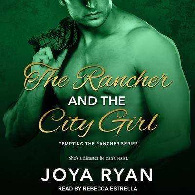 The Rancher and the City Girl Audiobook, by Joya Ryan