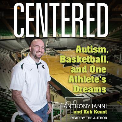 Centered: Autism, Basketball, and One Athletes Dreams Audiobook, by Anthony Ianni