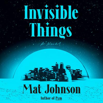 Invisible Things: A Novel Audiobook, by Mat Johnson