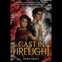 Cast in Firelight Audiobook, by Dana Swift