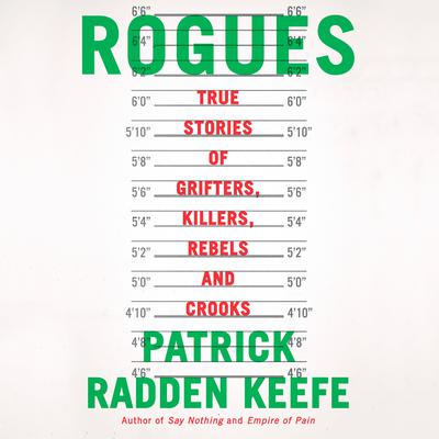 Rogues: True Stories of Grifters, Killers, Rebels and Crooks Audiobook, by Patrick Radden Keefe