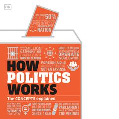 How Politics Works: The Concepts Explained Audiobook, by DK  Books