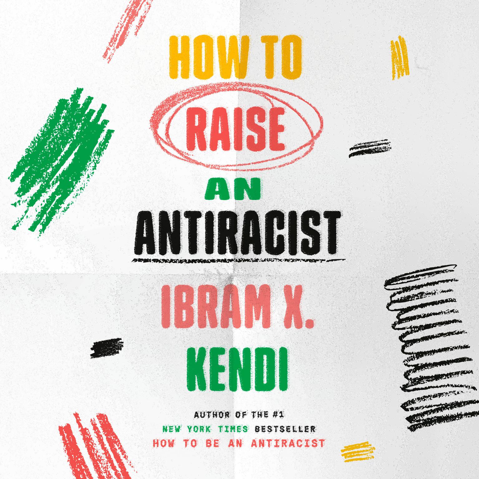 How to Raise an Antiracist Audiobook, by Ibram X. Kendi
