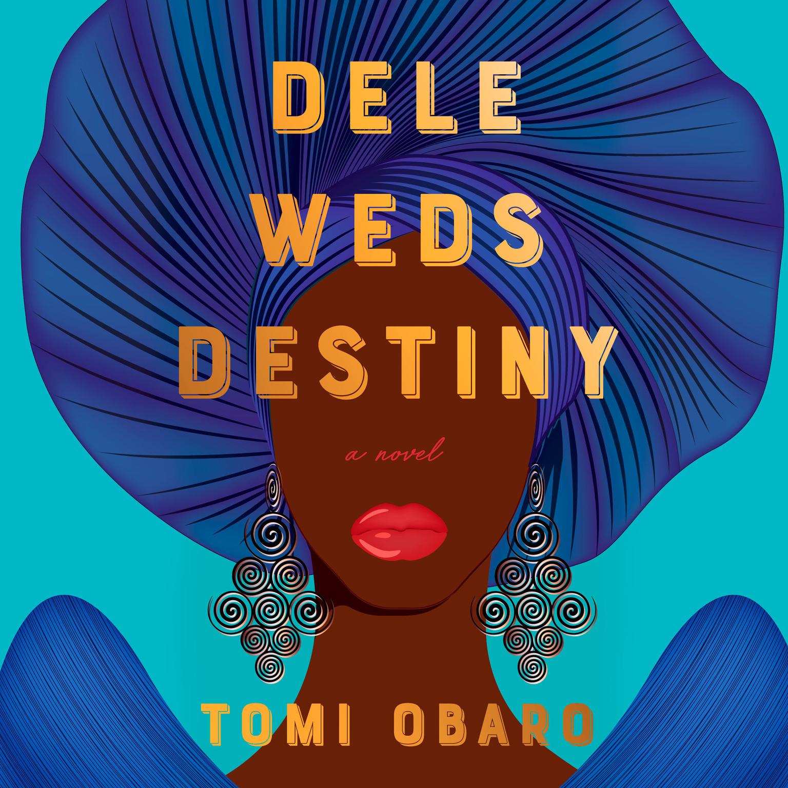 Dele Weds Destiny: A novel Audiobook, by Tomi Obaro