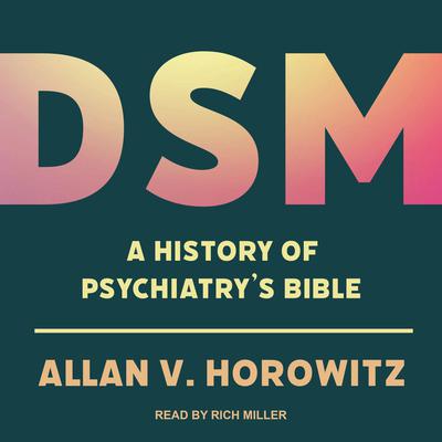 DSM: A History of Psychiatrys Bible Audiobook, by Allan V. Horowitz