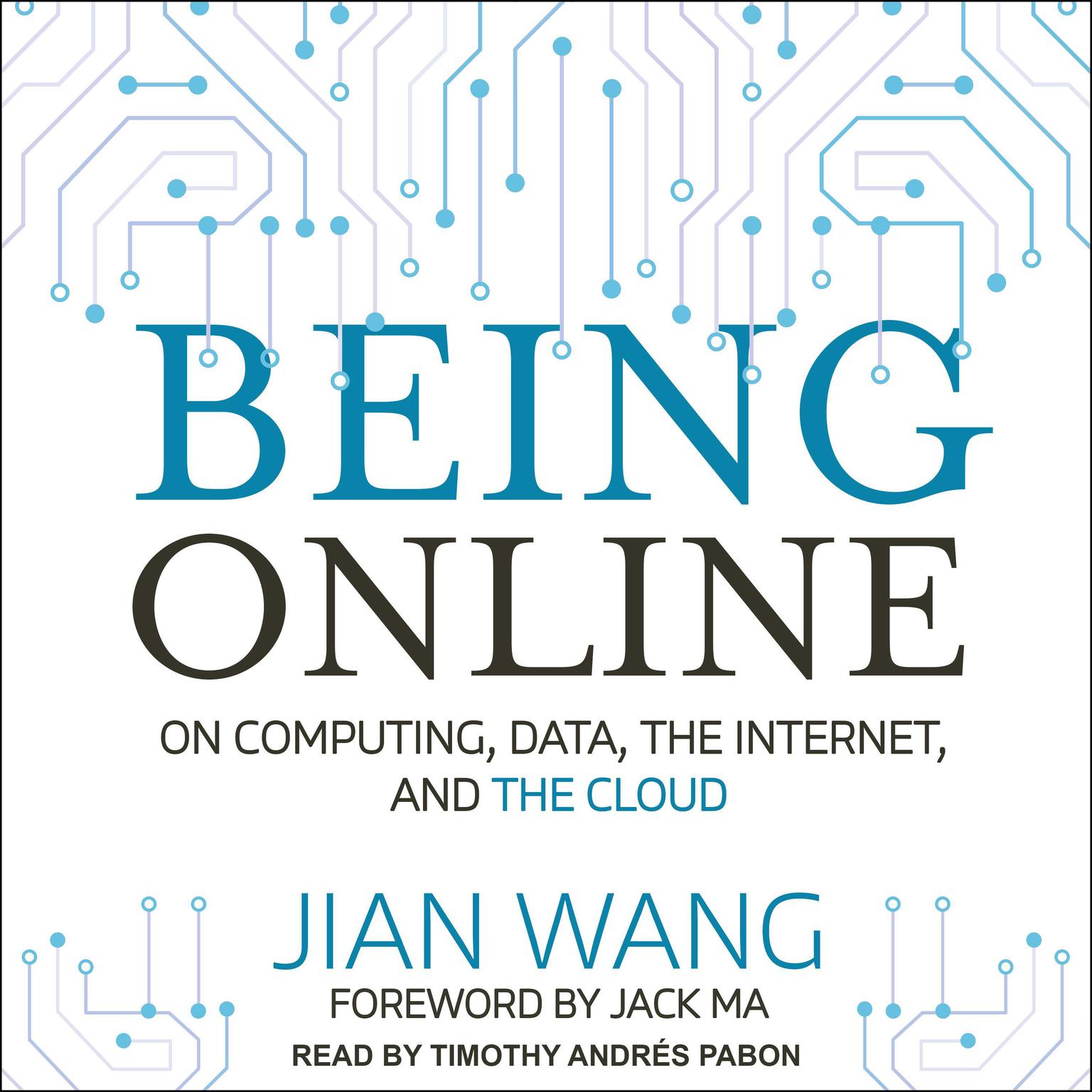 Being Online: On Computing, Data, the Internet, and the Cloud Audiobook, by Jian Wang
