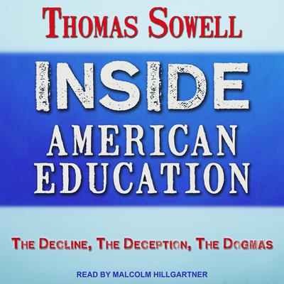 Inside American Education: The Decline, The Deception, The Dogmas Audiobook, by Thomas Sowell