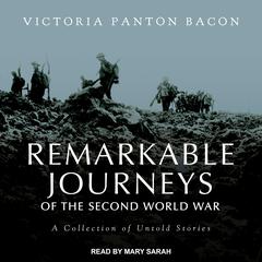 Remarkable Journeys of the Second World War: A Collection of Untold Stories Audiobook, by 