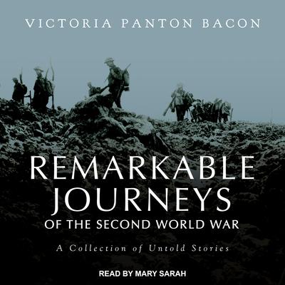 Remarkable Journeys of the Second World War: A Collection of Untold Stories Audiobook, by Victoria Panton Bacon