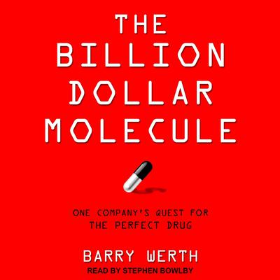 The Billion Dollar Molecule: One Companys Quest for the Perfect Drug Audiobook, by Barry Werth