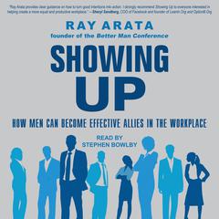 Showing Up: How Men Can Become Effective Allies in the Workplace Audiobook, by Ray Arata