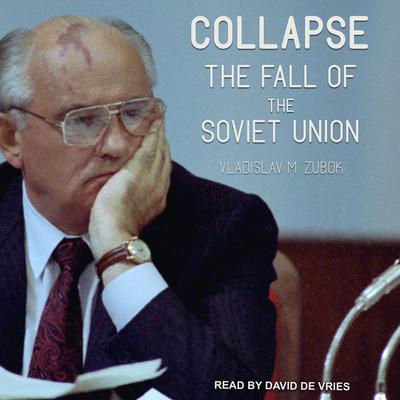 Collapse: The Fall of the Soviet Union Audiobook, by 