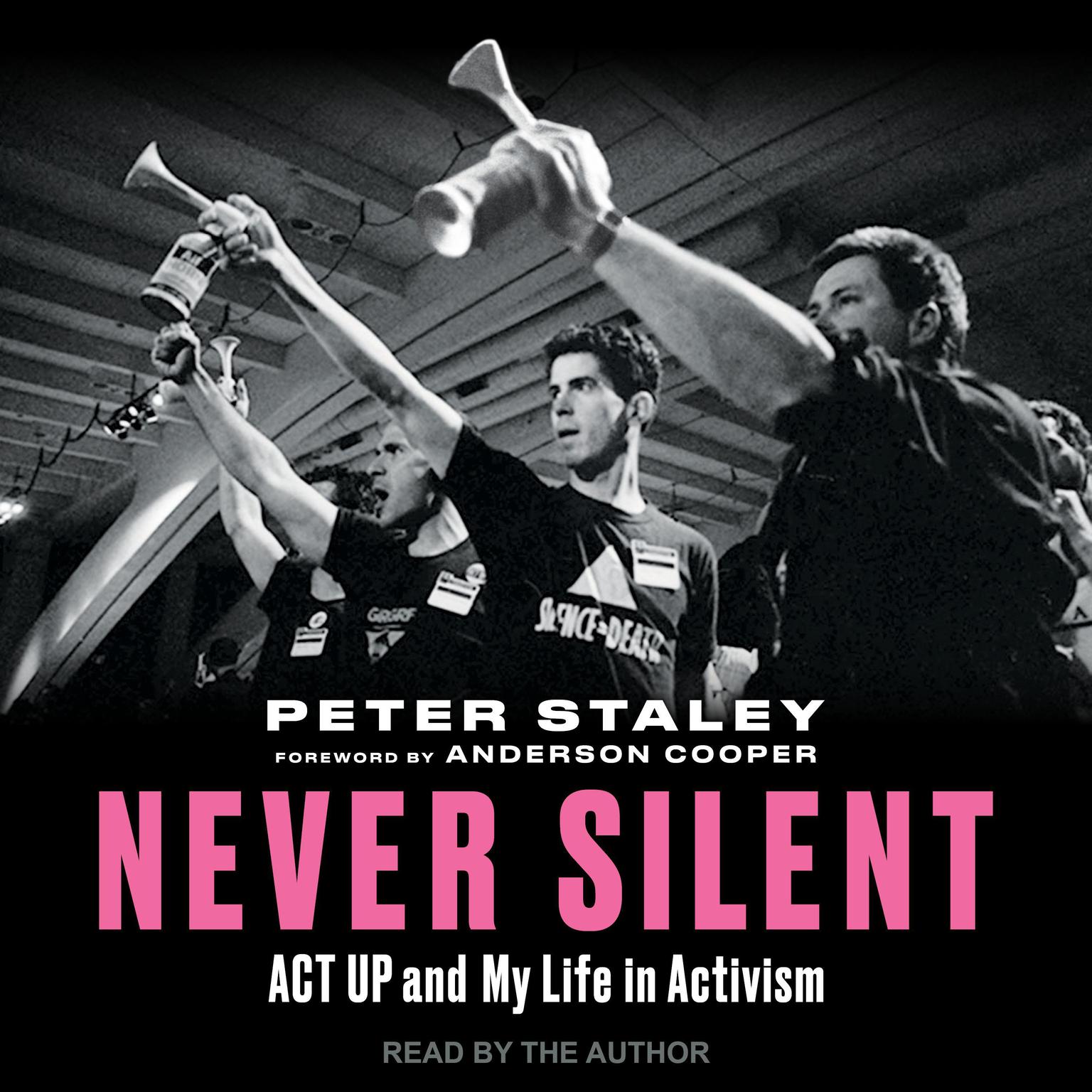 Never Silent: ACT UP and My Life in Activism Audiobook, by Peter Staley